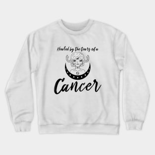 Healed by the tears of a Cancer zodiac design Crewneck Sweatshirt